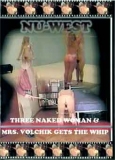 NU-WEST: Three naked women &  Mrs Volchik gets the whip