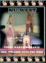 NU-WEST: Three naked women &  Mrs Volchik gets the whip